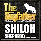 The Dogfather: Dog Dad Wisdom & Mantra: Shiloh Shepherd Book of Mantra