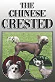 The Chinese Crested: A Complete and Comprehensive Owners Guide to: Buying, Owning, Health, Grooming, Training, Obedience, Understanding and Caring for Your Chinese Crested