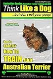 Australian Terrier, Australian Terrier Training, AAA AKC | Think Like a Dog ~ But Don't Eat Your Poop! | Australian Terrier Breed Expert Training |: Here's EXACTLY How To TRAIN Your Australian Terrier