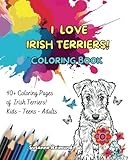 I LOVE IRISH TERRIERS! Coloring Book: 40+ Coloring Pages of Irish Terriers! Kids - Teens - Adults