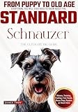 The Ultimate Standard Schnauzer Big Guide: Everything You Will Ever Need To Know About The Standard Schnauzer Book