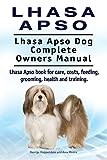 Lhasa Apso. Lhasa Apso Dog Complete Owners Manual. Lhasa Apso book for care, costs, feeding, grooming, health and training.