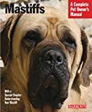 Mastiffs: Everything About Purchase, Care, Nutrition, Grooming, Behavior, and Training (Complete Pet Owner's Manual)