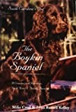 The Boykin Spaniel: South Carolina's Dog - A Crackerjack Retriever, Trick Artist and Family Favorite