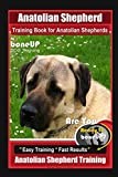 Anatolian Shepherd Training Book for Anatolian Shepherds By BoneUP DOG Training, Are You Ready to Bone Up? Easy Training * Fast Results, Anatolian Shepherd Training