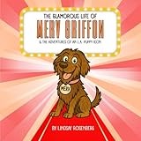 The Glamorous Life Of Merv Griffon: The Adventures Of An LA Puppy Icon (THE ADVENTURES OF MERV GRIFFON - THE ICONIC WIREHAIRED POINTING GRIFFON PUP)