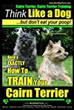 Cairn Terrier, Cairn Terrier Training | Think Like a Dog ~ But Don’t Eat Your Poop! | Breed Expert Cairn Terrier Training |: Here's EXACTLY How To Train Your Cairn Terrier
