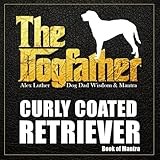 The Dogfather: Dog Dad Wisdom & Mantra: Curly Coated Retriever Book of Mantra