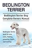 Bedlington Terrier. Bedlington Terrier Dog Complete Owners Manual. Bedlington Terrier book for care, costs, feeding, grooming, health and training