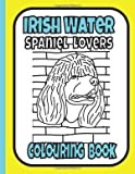 Irish Water Spaniel Lovers Colouring Book: Irish water spaniel gifts for dog lovers (Sporting & Gundog Colouring Books by Trevlora)