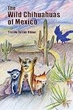 The Wild Chihuahuas of Mexico