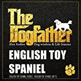 The Dogfather: Dog wisdom & Life lessons: English Toy Spaniel book ~ English Toy Spaniel gifts