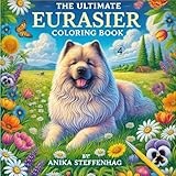The Ultimate Eurasier Coloring Book: By Anika Steffenhag (The Ultimate Coloring Book) (German Edition)