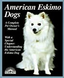 American Eskimo Dogs: Everything About Purchase, Care, Nutrition, Breeding, Behavior, and Training
