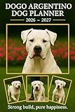 Dogo Argentino Dog Planner 2026-2027:: Monthly & Weekly Calendar | Daily Organizer with Notes, Goals & To-Do Lists | Perfect Gift for Dogo Argentino Dog Lovers.