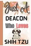 Deacon Gifts : Just A Deacon Who Love Shih Tzu Gift: Notebook For Shih Tzu Lover Present | Funny Welcome Gift for Coworkers. Favorite Gag Gifts Card ... You | Retirement | End Year | Christmas Gift
