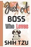 Boss Gifts : Just A Boss Who Love Shih Tzu Gift: Notebook For Shih Tzu Lover Present | Funny Welcome Gift for Coworkers. Favorite Gag Gifts Card ... You | Retirement | End Year | Christmas Gift