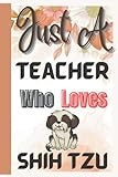 Teacher Gifts : Just A Teacher Who Love Shih Tzu Gift: Notebook For Shih Tzu Lover Present | Funny Welcome Gift for Coworkers. Favorite Gag Gifts Card ... You | Retirement | End Year | Christmas Gift