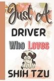 Driver Gifts : Just A Driver Who Love Shih Tzu Gift: Notebook For Shih Tzu Lover Present | Funny Welcome Gift for Coworkers. Favorite Gag Gifts Card ... You | Retirement | End Year | Christmas Gift