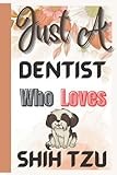Dentist Gifts : Just A Dentist Who Love Shih Tzu Gift: Notebook For Shih Tzu Lover Present | Funny Welcome Gift for Coworkers. Favorite Gag Gifts Card ... You | Retirement | End Year | Christmas Gift