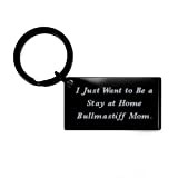 I Just Want to Be a Stay at Home Bullmastiff Mom. Keychain, Bullmastiff Dog, Unique Gifts for Bullmastiff Dog, Bullmastiff Dog Mug, Bullmastiff Dog Keychain, Bullmastiff Dog Tshirt, Bullmastiff Dog