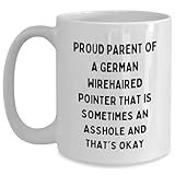German Wirehaired Pointer Dog Gifts | Funny German Wirehaired Pointer Mug | Proud Parent Of A German Wirehaired Pointer That Is Sometimes An Asshole And That's Okay | Gifts for Father's Day
