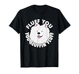 Fluff you fluffin I funny Samoyed saying dogs dad T-Shirt