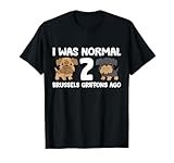 I Was Normal 2 Brussels Griffons Ago T-Shirt