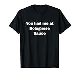 You had me at Bolognese Sauce T-Shirt