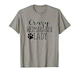 Crazy Weimaraner Lady - Funny Weimaraner Lover Shirt Gift T-Shirt
