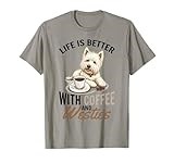 West Highland White Terrier Westie Dog Breed Life is Better T-Shirt