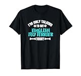 I'm Only Talking To My English Toy Terrier Today T-Shirt