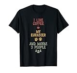 Coffee and my eurasier 3 people gift T-Shirt