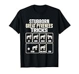 Great Pyrenees Dog Stubborn Great Pyrenees Tricks Men Women T-Shirt