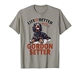 Gordon Setter Dog Breed Life is Better with a Gordon Setter T-Shirt