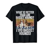 What is better than one Basset Hound funny Basset Hound T-Shirt