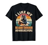 I Like My Belgian Tervuren And Maybe 3 People Dog Owner T-Shirt