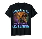 Rhodesian Ridgeback I hear you not listening T-Shirt
