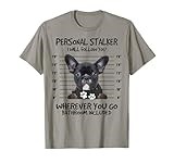 Funny Personal Stalker Black French Bulldog T-Shirt for Men Women Kids