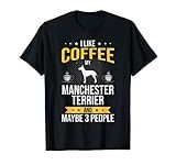 I Like Coffee Manchester Terrier Maybe 3 People Dog Lover T-Shirt