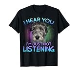 Irish Wolfhound I hear you not listening T-Shirt