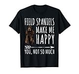Field Spaniels Make Me Happy You Not So Much Dog Lover Gift T-Shirt