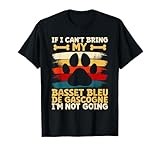 If i can't bring my basset bleu de gascogne T-Shirt