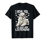 Great Pyrenees Dog Breed I hear you… I´m just not Listening T-Shirt